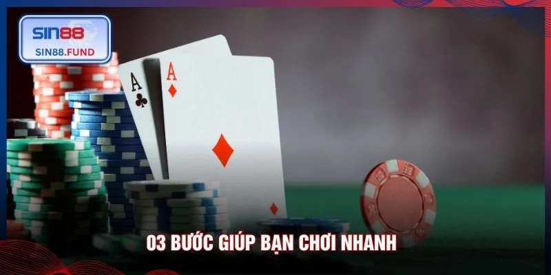 03 bước giúp bạn chơi nhanh
