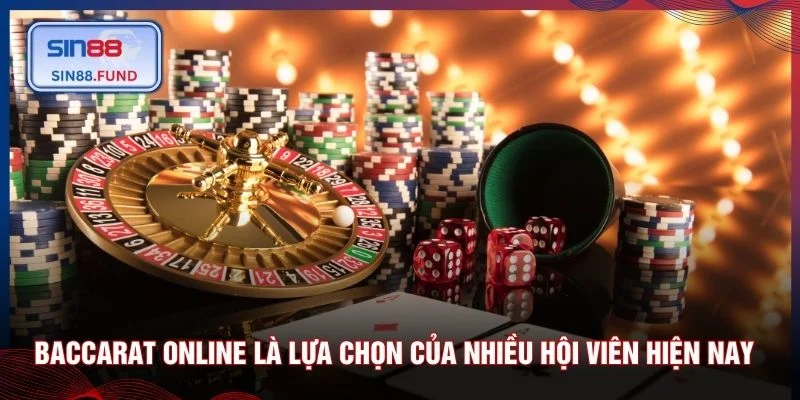 Baccarat online là lựa chọn của nhiều hội viên hiện nay