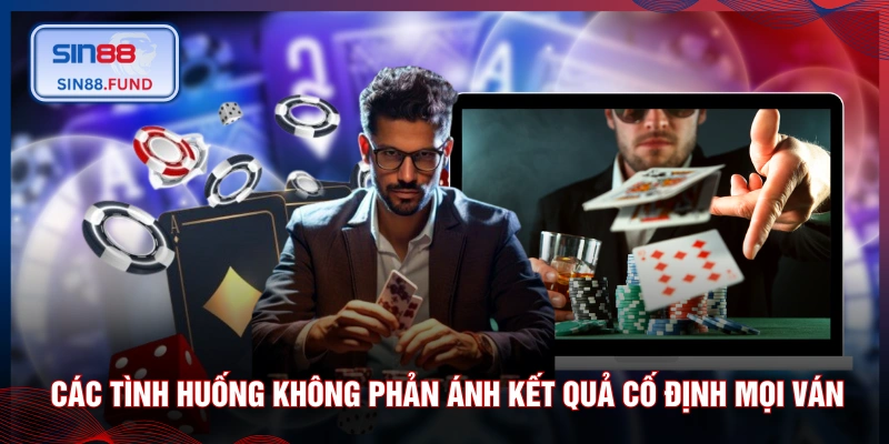 Các tình huống không phản ánh kết quả cố định cho mọi ván