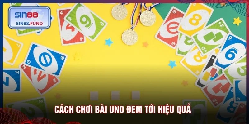 Cách chơi bài uno đem tới hiệu quả