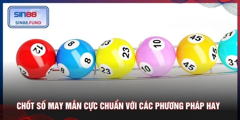 Chốt số may mắn cực chuẩn với các phương pháp hay