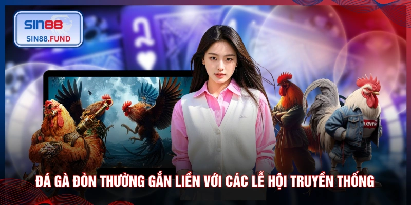 Đá gà đòn thường gắn liền với các lễ hội truyền thống
