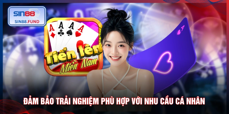 Đảm bảo trải nghiệm phù hợp với nhu cầu cá nhân