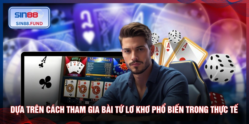 Dựa trên cách tham gia bài Tứ Lơ Khơ phổ biến trong thực tế