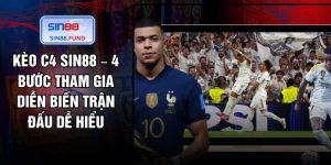 Kèo C4 SIN88 – 4 Bước Tham Gia Diễn Biến Trận Đấu Dễ Hiểu