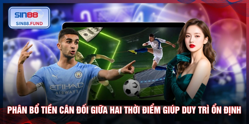 Phân bổ tiền cân đối giữa hai thời điểm giúp duy trì ổn định 