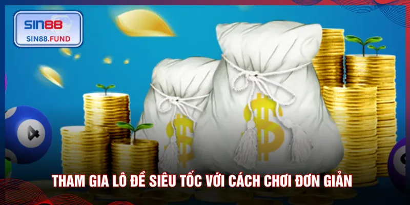 Tham gia lô đề siêu tốc với cách chơi đơn giản