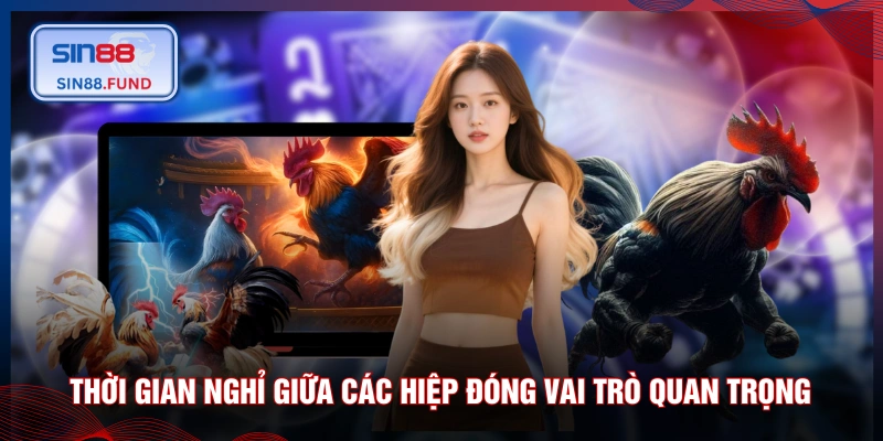 Thời gian nghỉ giữa các hiệp đóng vai trò quan trọng 