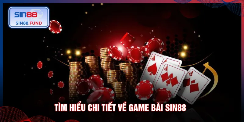 Tìm hiểu chi tiết về game bài SIN88