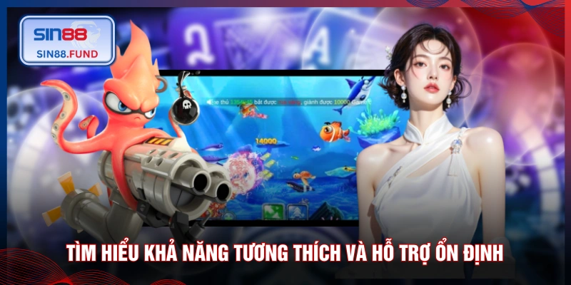 Tìm hiểu khả năng tương thích và hỗ trợ ổn định