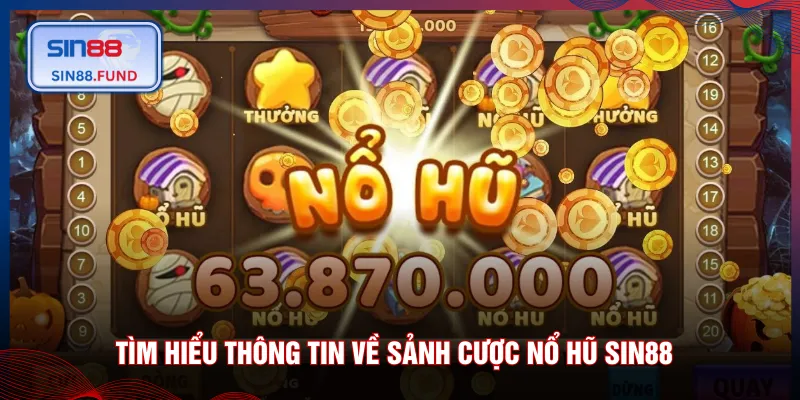 Tìm hiểu thông tin về sảnh cược nổ hũ SIN88