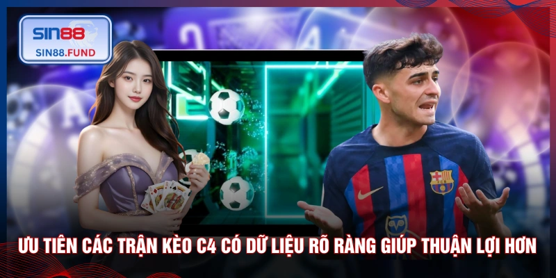 Ưu tiên các trận kèo C4 có dữ liệu rõ ràng giúp thuận lợi hơn